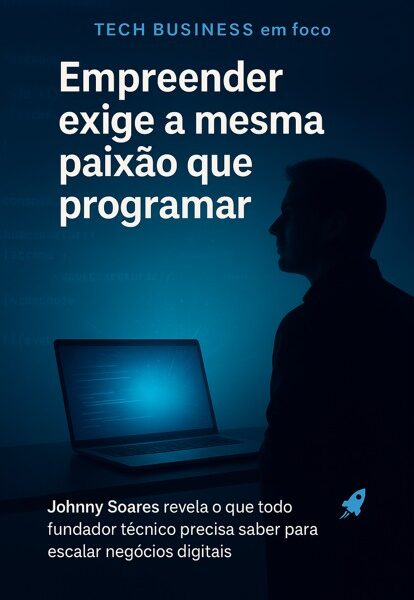 Tech Business: empreender exige a mesma paixão que aprender a programar